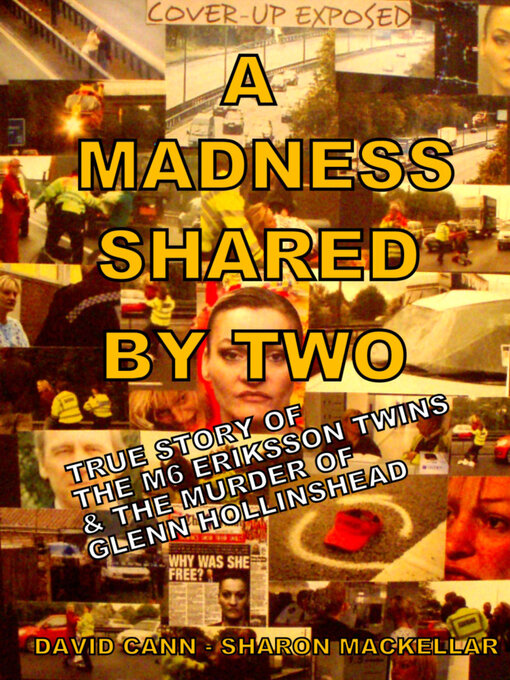 Title details for A Madness Shared by Two: True Story of the M6 Eriksson Twins & the Murder of Glenn Hollinshead by David Cann - Available